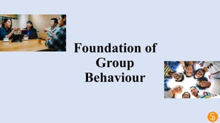 Foundation of
Group
Behaviour
 