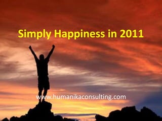 Simply Happiness in 2011 www.humanikaconsulting.com 