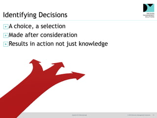 @jamet123 #decisionmgt © 2016 Decision Management Solutions 13
Identifying Decisions
▶A choice, a selection
▶Made after consideration
▶Results in action not just knowledge
 