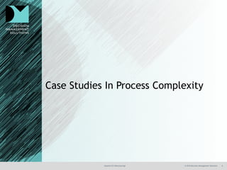 @jamet123 #decisionmgt © 2016 Decision Management Solutions 6
Case Studies In Process Complexity
 