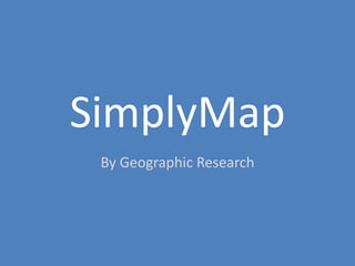 SimplyMap
 By Geographic Research
 