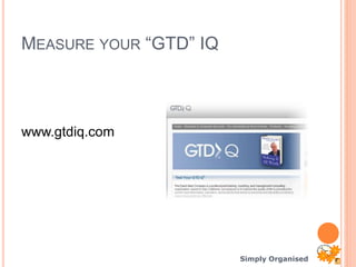 Simply Organised
MEASURE YOUR “GTD” IQ
www.gtdiq.com
 