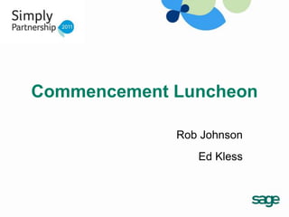 Commencement Luncheon

             Rob Johnson
                Ed Kless
 