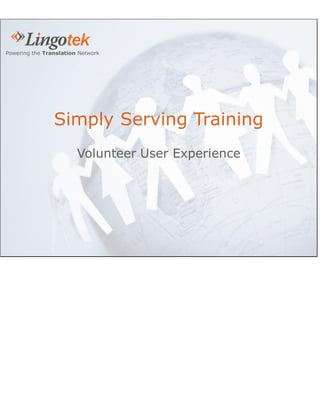 Powering the Translation Network




                Simply Serving Training
                        Volunteer User Experience
 
