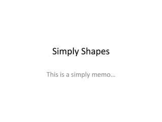 Simply Shapes

This is a simply memo…
 
