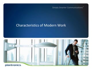Simply Smarter Communications™

Characteristics of Modern Work

 