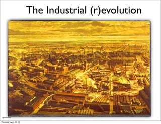 The Industrial (r)evolution




 @markmedia

Thursday, April 26, 12
 