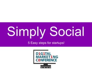 Simply Social
5 Easy steps for startups!
 