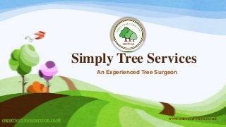 Simply Tree Services
An Experienced Tree Surgeon

enquiries@sttreeservices.co.uk

www.sttreeservices.co.uk

 
