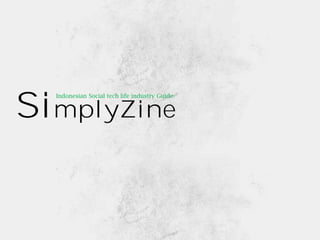 Indonesian Social tech life industry Guide


SimplyZine
 