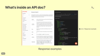 What'sinsideanAPIdoc?
Responseexamples
Responseexample
 