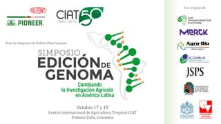 Serie de Simposios de DuPont Plant Sciences
Octubre 17 y 18
Centro Internacional de Agricultura Tropical-CIAT
Palmira-Valle, Colombia
Con el apoyo de
 