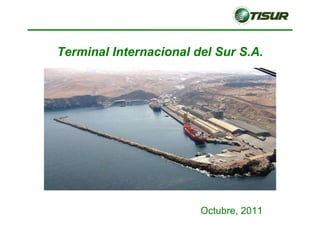 Octubre, 2011 Terminal Internacional del Sur S.A. 