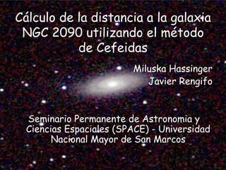 C ál culo de la distancia a la galaxia NGC 2090 utilizando el método de Cefeidas ,[object Object],[object Object],[object Object]