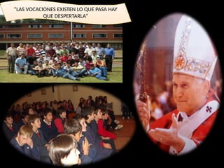 “LAS VOCACIONES EXISTEN LO QUE PASA HAY
QUE DESPERTARLA”
 