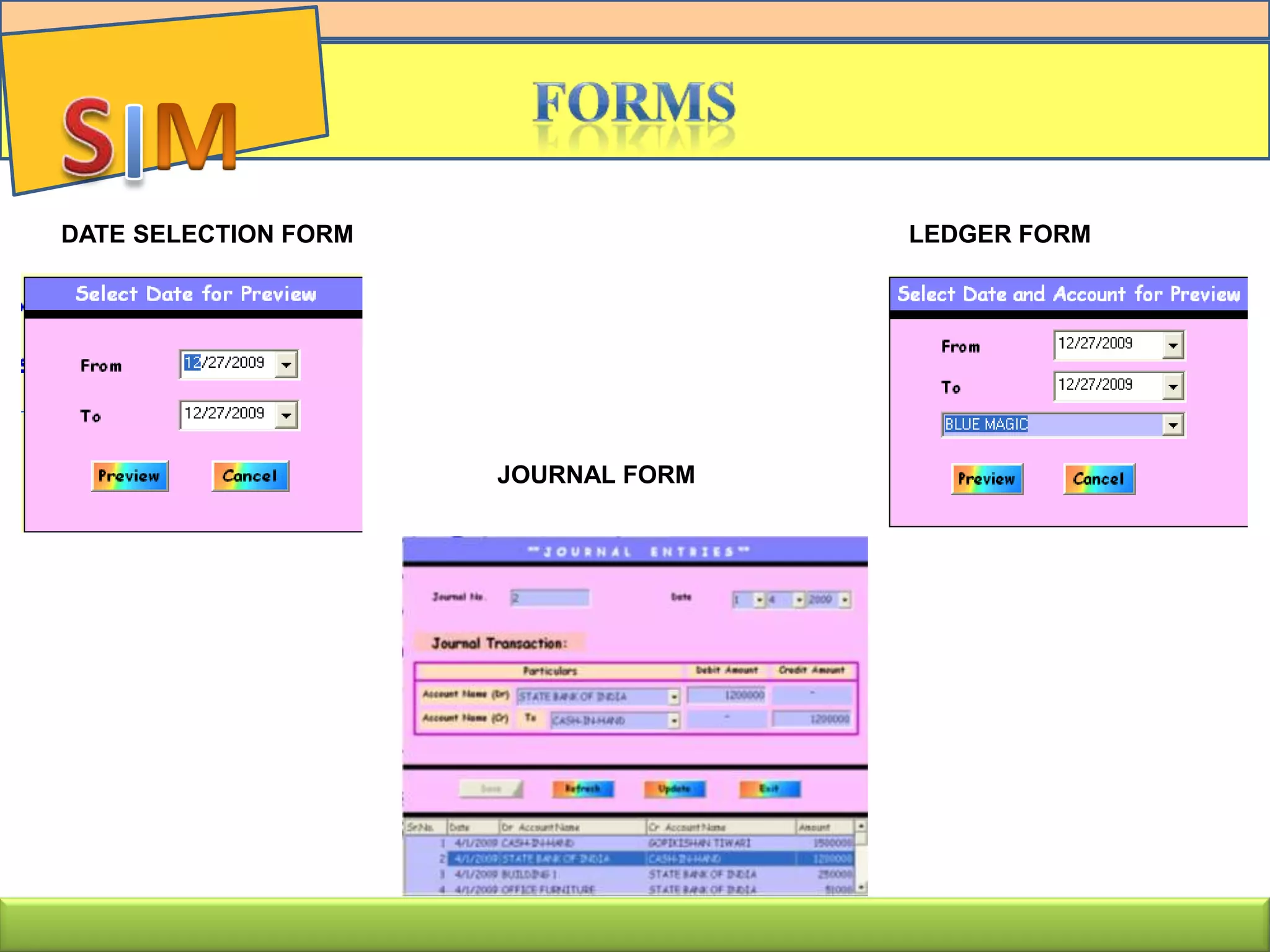 JOURNAL FORM
DATE SELECTION FORM LEDGER FORM
 