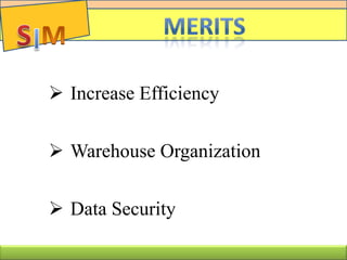  Increase Efficiency
 Warehouse Organization
 Data Security
 