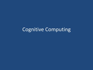 Cognitive Computing
 