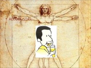 ALCOOLISTAS; 