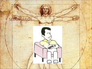 SEDENTÁRIOS. 