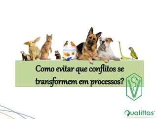 Como evitar que conflitos se
transformem em processos?
 