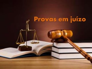 Provas em juízo
 