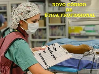 NOVO CÓDIGO
DE
ÉTICA PROFISSIONAL
 