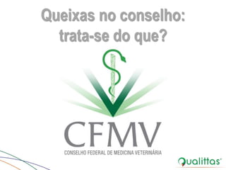 Queixas no conselho:
trata-se do que?
 