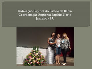 Federação Espírita do Estado da Bahia
Coordenação Regional Espírita Norte
Juazeiro - BA
 