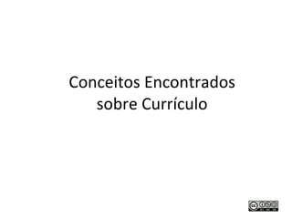 Conceitos Encontrados sobre Currículo 
