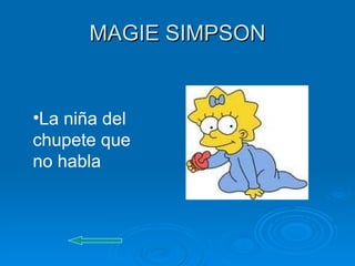 MAGIE SIMPSON La niña del chupete que no habla