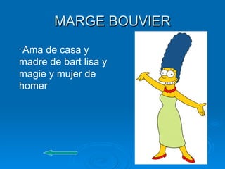 MARGE BOUVIER Ama de casa y madre de bart lisa y magie y mujer de homer