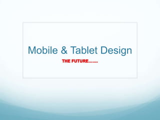 Mobile & Tablet Design
 