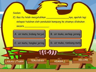 Soalan: Kes itu telah menjatuhkan _______________nya, apatah lagi selepas tuduhan oleh penduduk kampung ke atasnya dilakukan secara ________________.         LAMAN UTAMA KELUAR TERUSKAN KEMBALI A.  air mata, bidang terjun  B.  air muka, serkap jarang  D.  air muka, rambang mata  C.  air mata, tangkai jering  