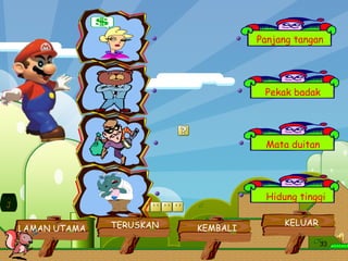 Panjang tangan Pekak badak Mata duitan Hidung tinggi LAMAN UTAMA KELUAR KEMBALI TERUSKAN J 