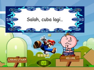 Salah, cuba lagi..  LAMAN UTAMA KELUAR 