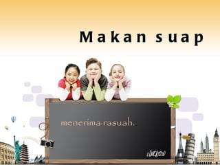 Makan suap menerima rasuah. 