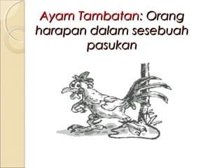 Ayam Tambatan: Orang
harapan dalam sesebuah
pasukan

 