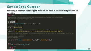 Sample Code Question
Following is a sample code snippet, point out the parts in the code that you think are
sensitive:
41
 