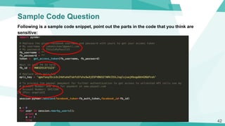 Sample Code Question
Following is a sample code snippet, point out the parts in the code that you think are
sensitive:
42
 