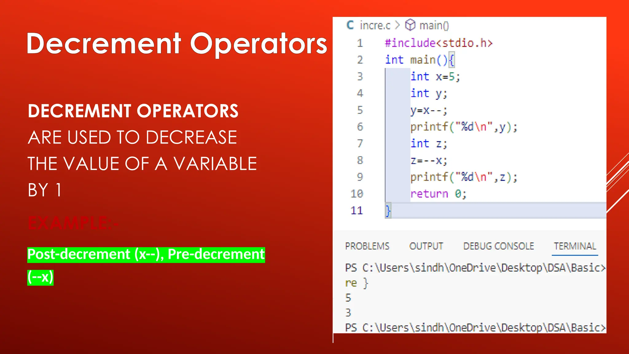 Decrement Operators DECREMENT OPERATORS ARE USED TO DECREASE THE VALUE OF A VARIABLE BY 1 EXAMPLE:- Post-decrement (x--), Pre-decrement (--x) 