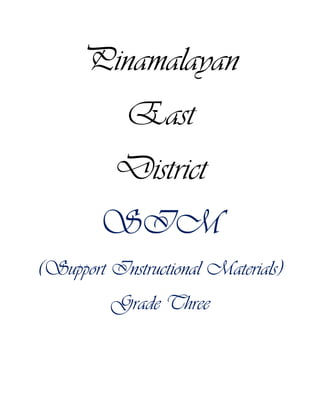 Pinamalayan
East
District
SIM
(Support Instructional Materials)
Grade Three
 