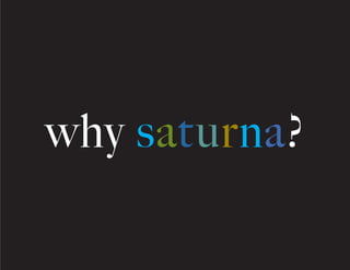 why saturna?
 