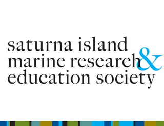 &
saturna island
marine research
education society
 
