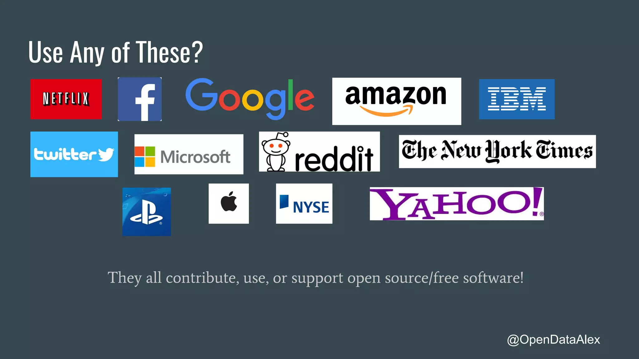 Use Any of These?
They all contribute, use, or support open source/free software!
@OpenDataAlex
 