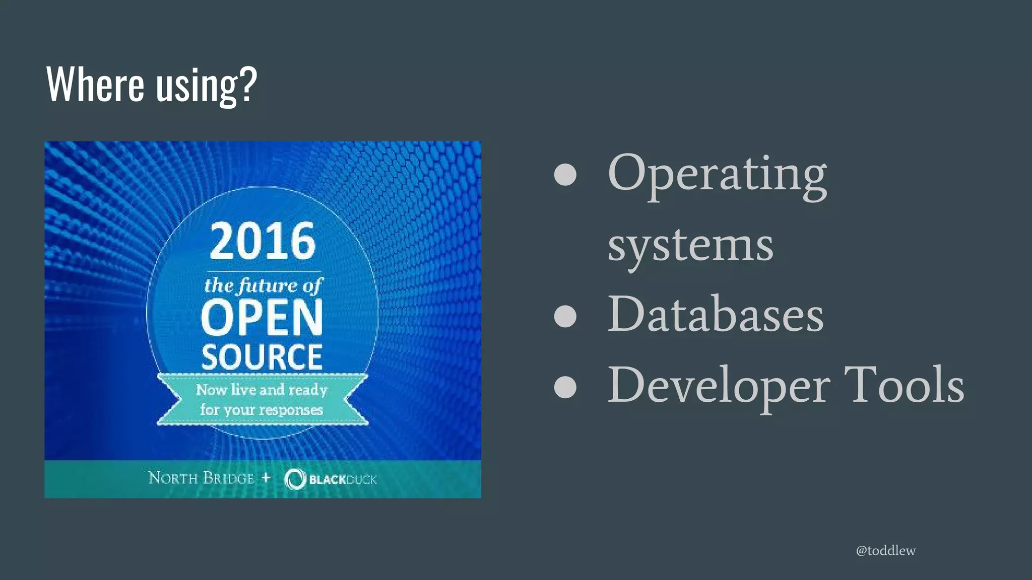 Where using?
● Operating
systems
● Databases
● Developer Tools
@toddlew
 