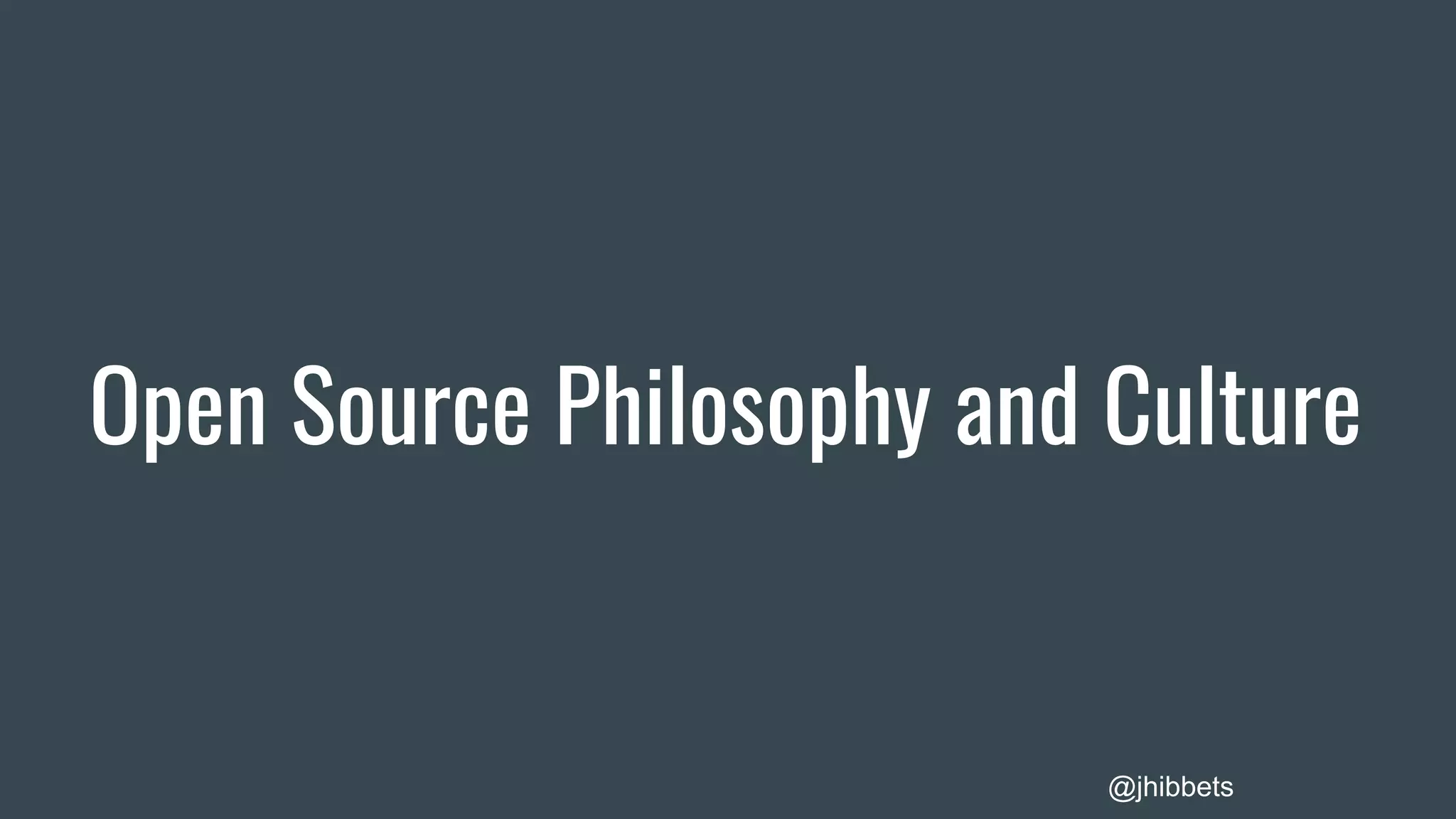 Open Source Philosophy and Culture
@jhibbets
 