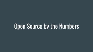 Open Source by the Numbers
 
