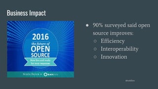 Business Impact
● 90% surveyed said open
source improves:
○ Efficiency
○ Interoperability
○ Innovation
@toddlew
 