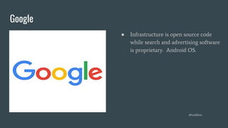 Google
● Infrastructure is open source code
while search and advertising software
is proprietary. Android OS.
@toddlew
 